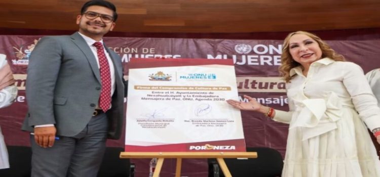 Gobierno de Neza firmó compromiso con falsa embajadora de paz de la ONU Mujeres México