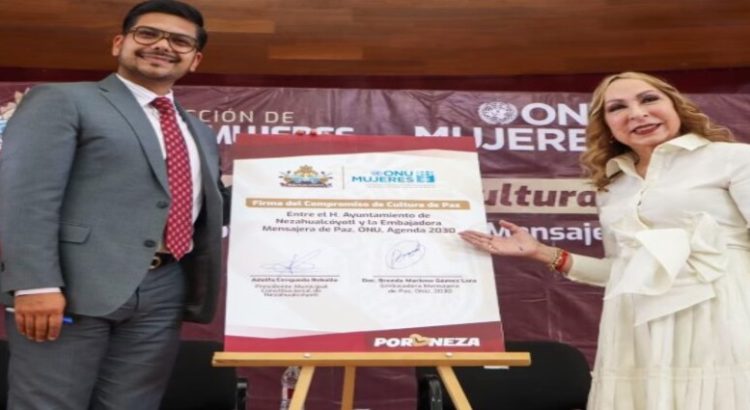 Gobierno de Neza firmó compromiso con falsa embajadora de paz de la ONU Mujeres México