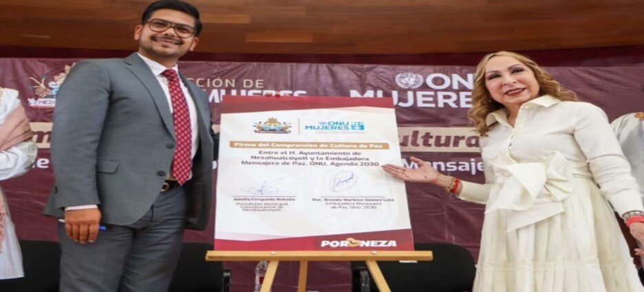 Gobierno de Neza firmó compromiso con falsa embajadora de paz de la ONU Mujeres México